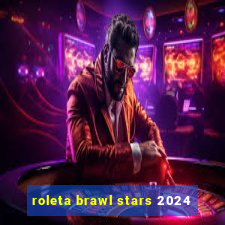 roleta brawl stars 2024